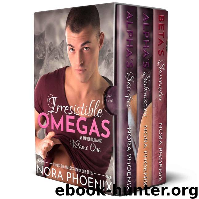Irresistible Omegas Volume One: an Mpreg Romance (Irresistible Omegas Box Sets Book 1) by Phoenix Nora