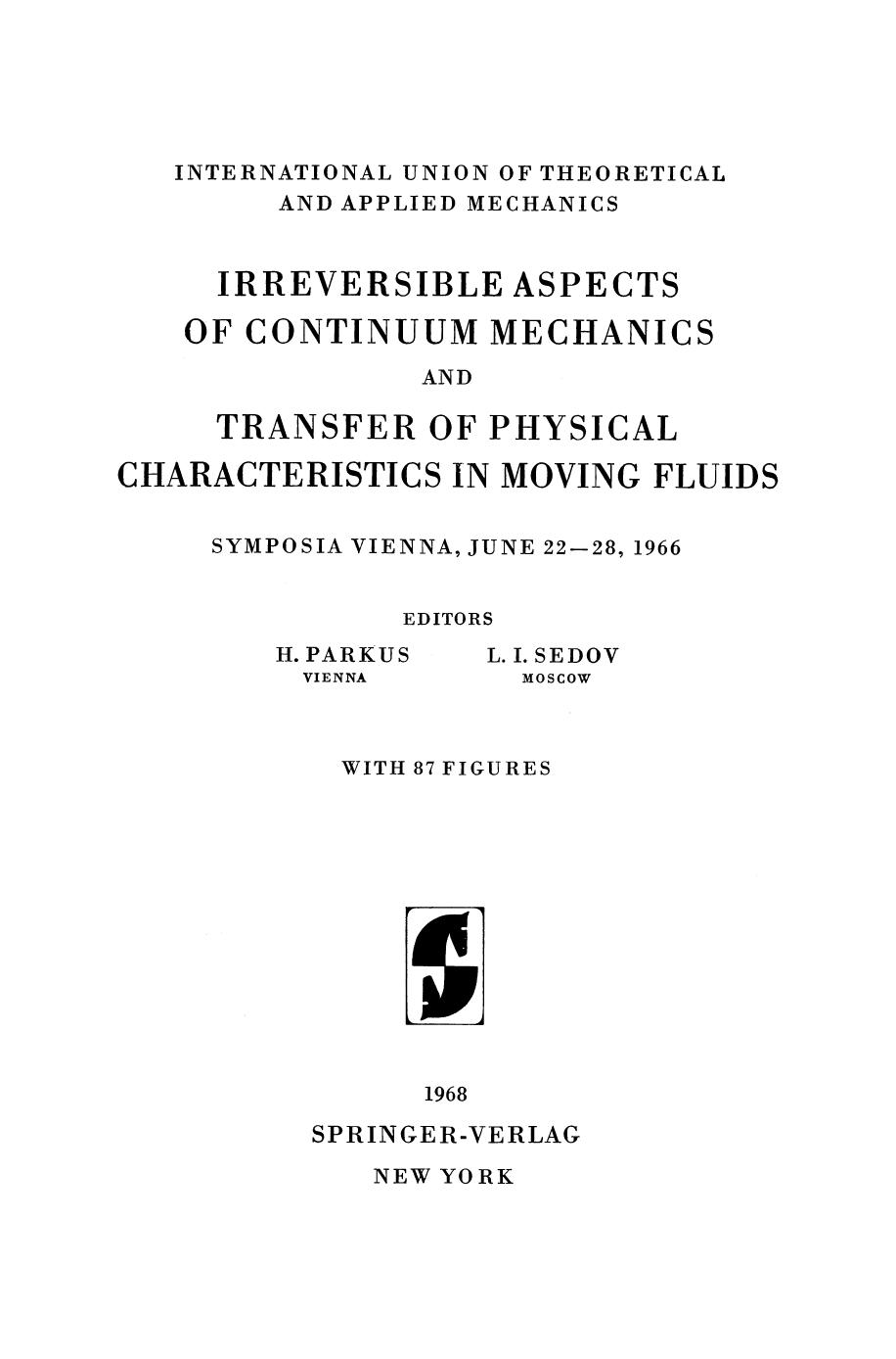 Irreversible Aspects of Continuum Mechanics and Transfer of Physical Characteristics in Moving Fluids: Symposia Vienna, June 22â28, 1966 by J. D. Achenbach S. M. Vogel G. Herrmann (auth.) Prof. H. Parkus Prof. L. I. Sedov (eds.)