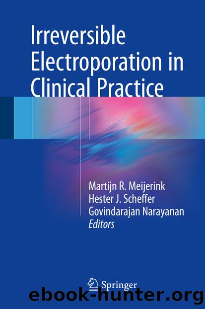 Irreversible Electroporation in Clinical Practice by Martijn R. Meijerink Hester J. Scheffer & Govindarajan Narayanan