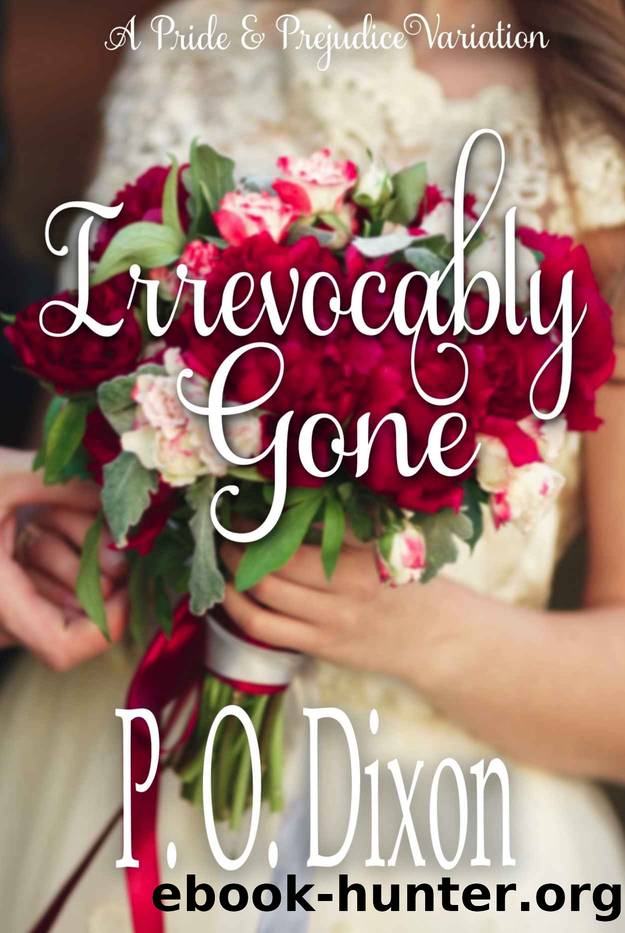 Irrevocably Gone - A Pride & Prejudice Variation by P. O. Dixon