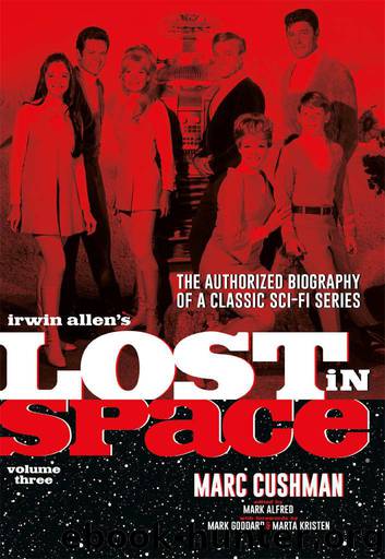 Irwin Allen's Lost in Space Volume 3: The Authorized Biography of a Classic Sci-Fi Series by Cushman Marc