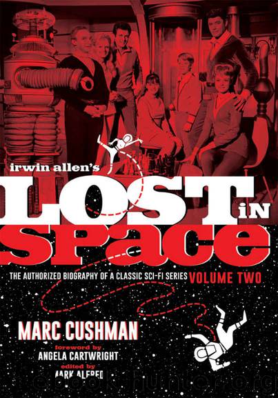 Irwin Allen's Lost in Space: The Authorized Biography of a Classic Sci-Fi Series, Volume 2 by Marc Cushman