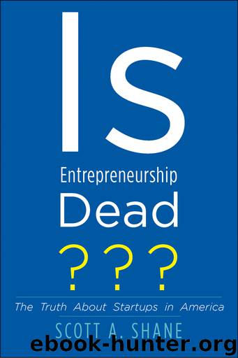 Is Entrepreneurship Dead? by Scott A. Shane