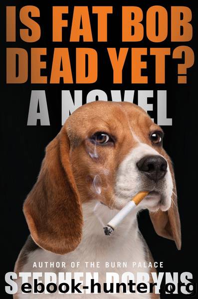 Is Fat Bob Dead Yet? (2015) by Stephen Dobyns