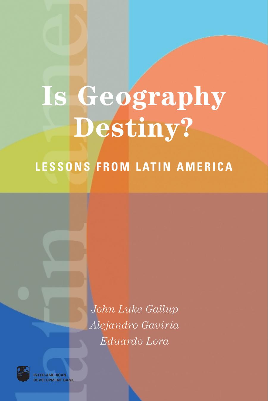 Is Geography Destiny? Lessons from Latin America English & Spanish by John Luke Gallup Latin American Development Forum