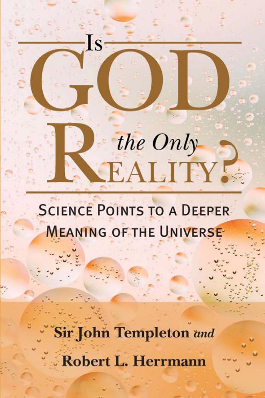 Is God the Only Reality : Science Points Deeper Meaning of Universe by John Marks Templeton; Robert L. Herrmann