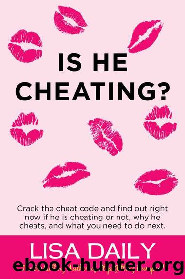 Is He Cheating?: Crack The Cheat Code And Find Out RIGHT NOW If He Is Cheating Or Not, Why He Cheats, What You Need To Do Next - Dating Advice for Women (Surviving Infidelity in Marriage Book 1) by Lisa Daily