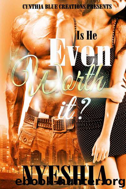 Is He Even Worth It? by Nyeshia