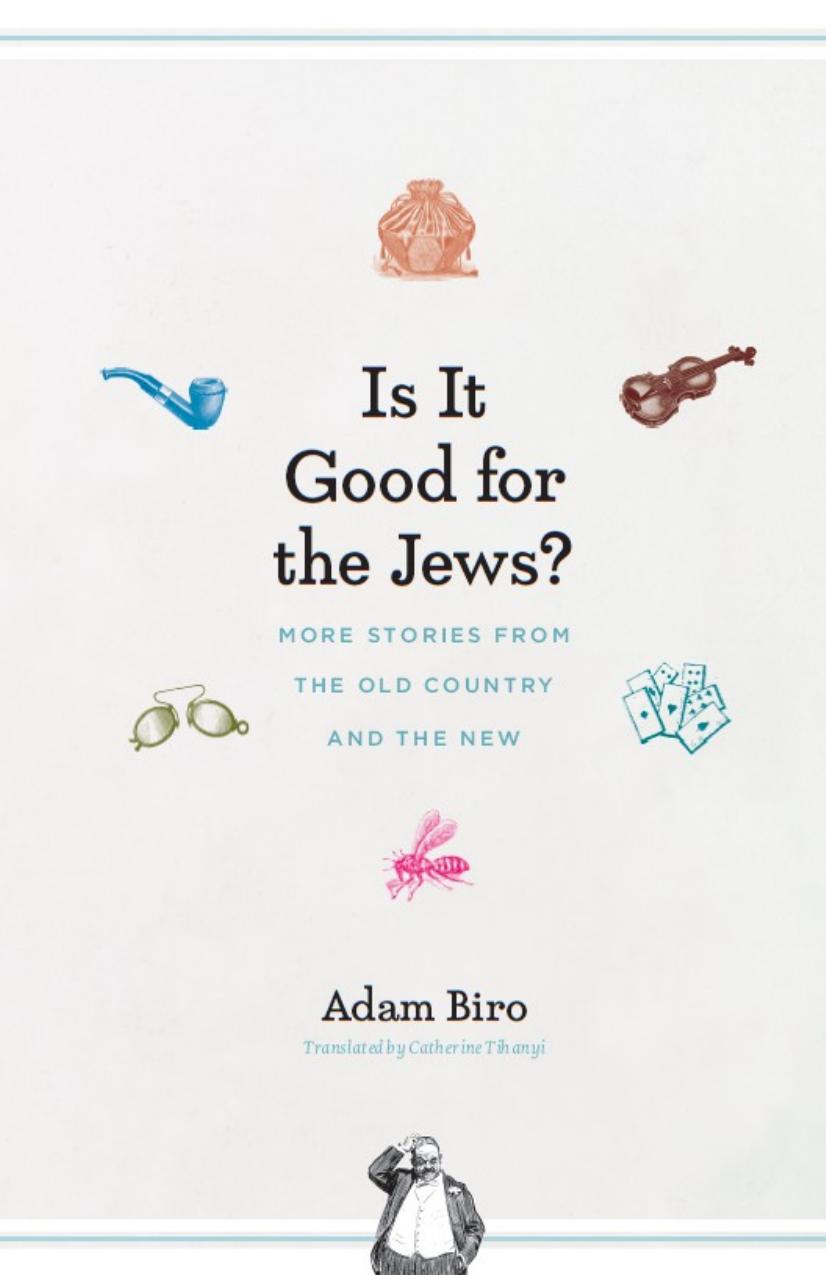 Is It Good for the Jews?: More Stories from the Old Country and the New by Adam Biro