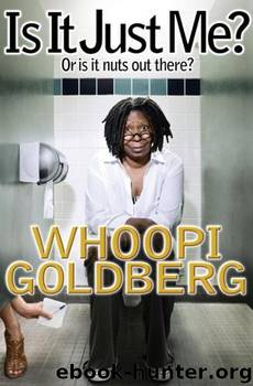 Is It Just Me? Or Is It Nuts Out There? by Whoopi Goldberg