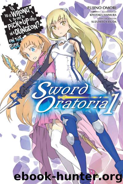 Is It Wrong to Try to Pick Up Girls in a Dungeon? On the Side: Sword Oratoria, Vol. 1 by Fujino Omori