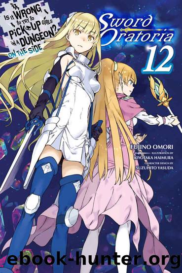 Is It Wrong to Try to Pick Up Girls in a Dungeon? On the Side: Sword Oratoria, Vol. 12 (light novel) by Fujino Omori