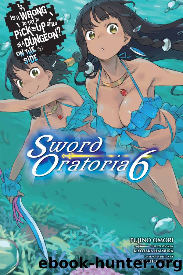 Is It Wrong to Try to Pick Up Girls in a Dungeon? On the Side: Sword Oratoria, Vol. 6 by Fujino Omori