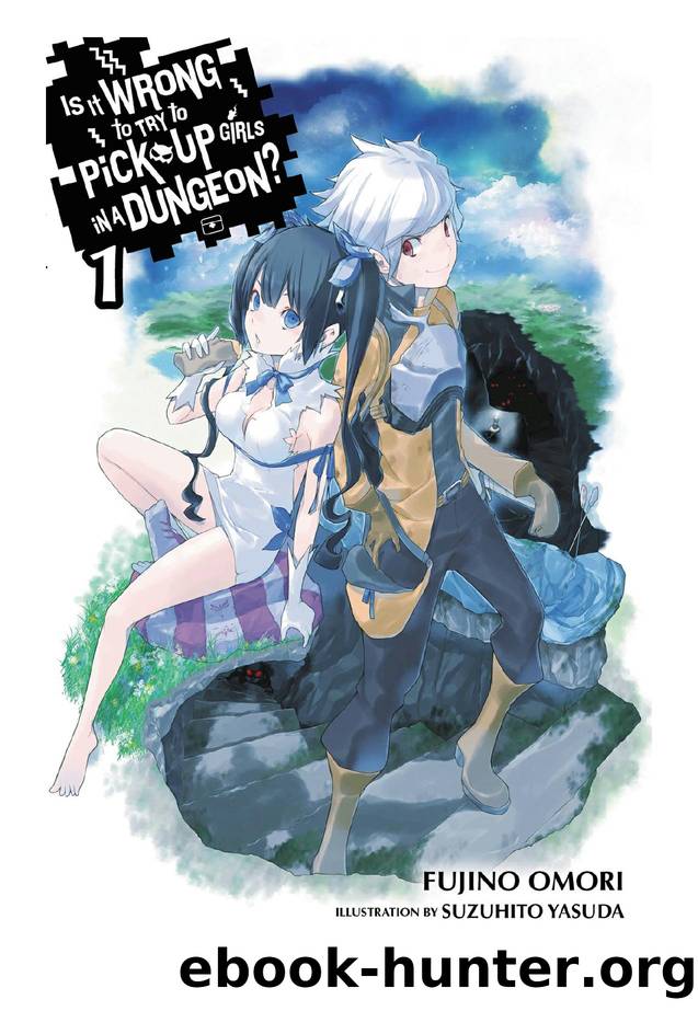 Is It Wrong to Try to Pick Up Girls in a Dungeon?, Vol. 01 by Fujino Omori & Suzuhito Yasuda