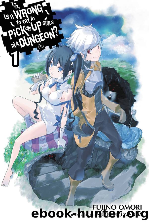 Is It Wrong to Try to Pick Up Girls in a Dungeon?, Vol. 01 by Fujino Omori and Suzuhito Yasuda