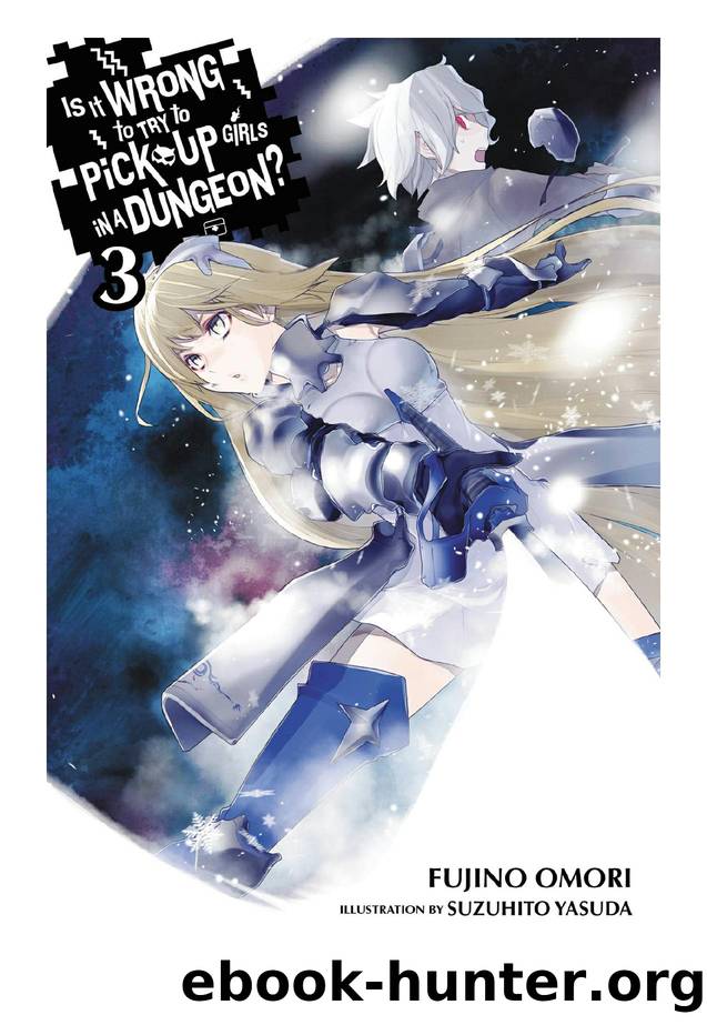 Is It Wrong to Try to Pick Up Girls in a Dungeon?, Vol. 03 by Fujino Omori & Suzuhito Yasuda