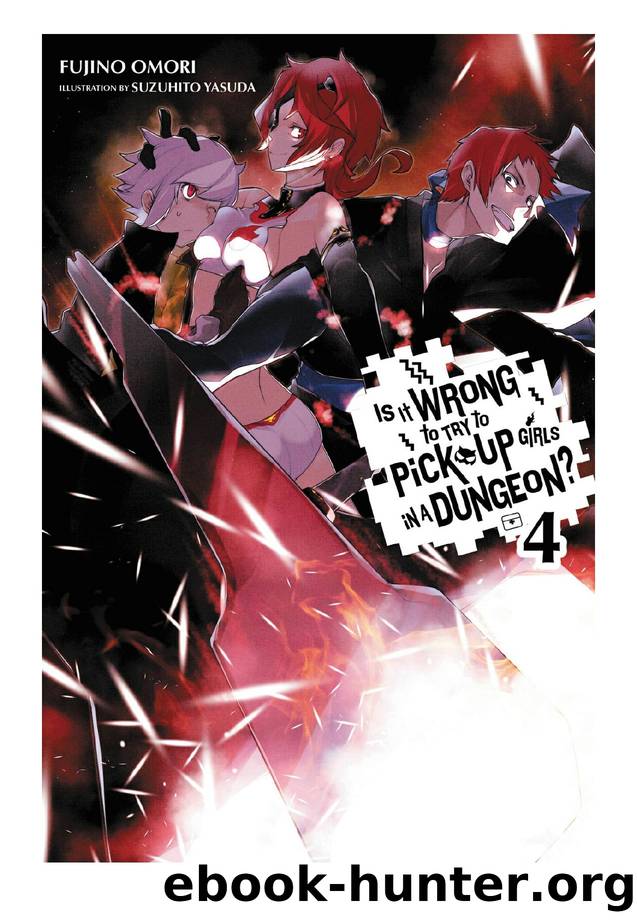 Is It Wrong to Try to Pick Up Girls in a Dungeon?, Vol. 04 by Fujino Omori & Suzuhito Yasuda