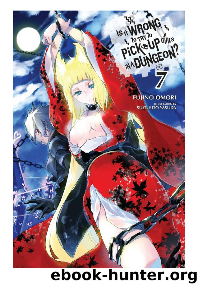 Is It Wrong to Try to Pick Up Girls in a Dungeon?, Vol. 07 by Fujino Omori & Suzuhito Yasuda