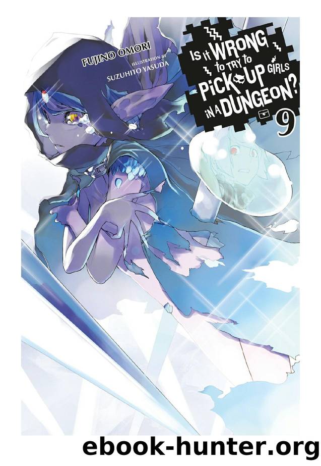 Is It Wrong to Try to Pick Up Girls in a Dungeon?, Vol. 09 by Fujino Omori & Suzuhito Yasuda