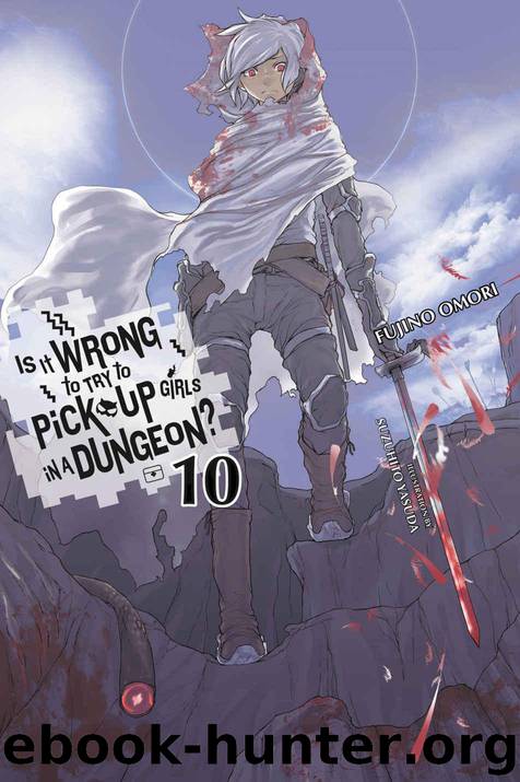Is It Wrong to Try to Pick Up Girls in a Dungeon?, Vol. 10 (light novel) (Is It Wrong to Pick Up Girls in a Dungeon?) by Omori Fujino
