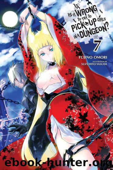Is It Wrong to Try to Pick Up Girls in a Dungeon?, Vol. 7 (Is It Wrong to Pick Up Girls in a Dungeon?) by Fujino Omori