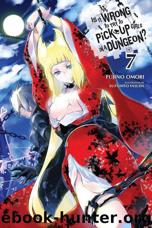 Is It Wrong to Try to Pick Up Girls in a Dungeon?, Vol. 7 by Fujino Omori & Suzuhito Yasuda & Suzuhito Yasuda
