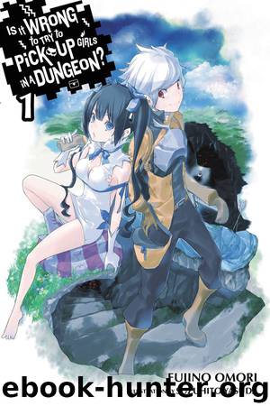 Is It Wrong to Try to Pick Up Girls in a Dungeon?: Volume 1 by Omori Fujino
