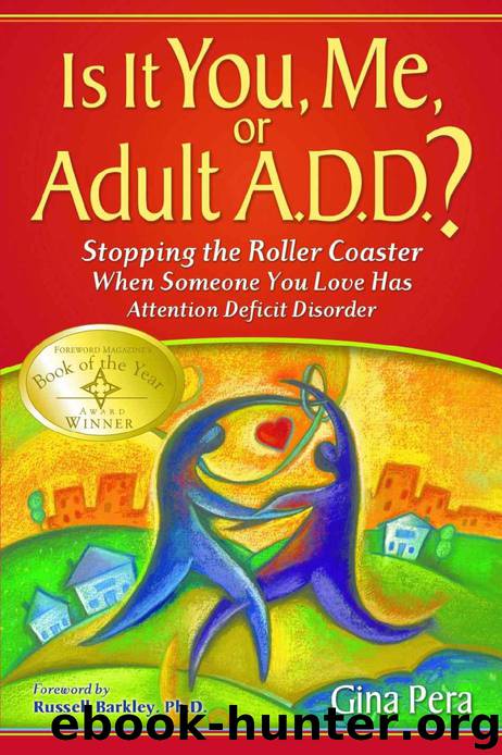 Is It You, Me, or Adult A.D.D.? Stopping the Roller Coaster When Someone You Love Has Attention Deficit Disorder by Gina Pera