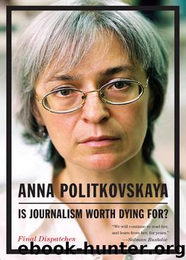 Is Journalism Worth Dying For? by Anna Politkovskaya