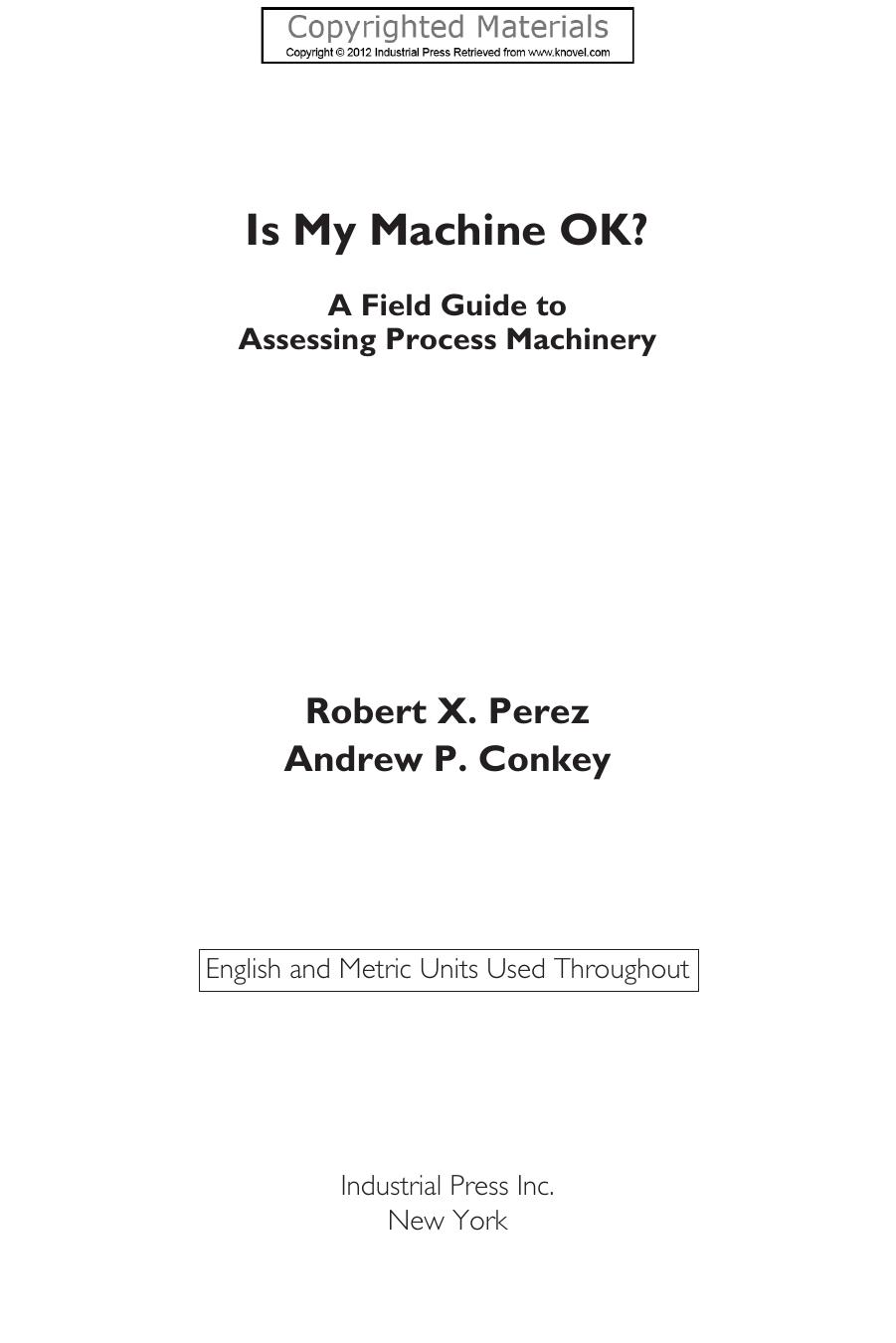 Is My Machine Ok? : A Field Guide to Assessing Process Machinery by Conkey Andrew P.; Perez Robert X