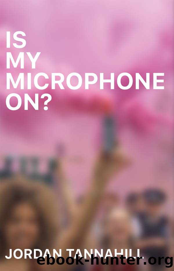 Is My Microphone On? by Jordan Tannahill