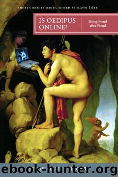 Is Oedipus Online?: Siting Freud after Freud (Short Circuits) by Jerry Aline Flieger