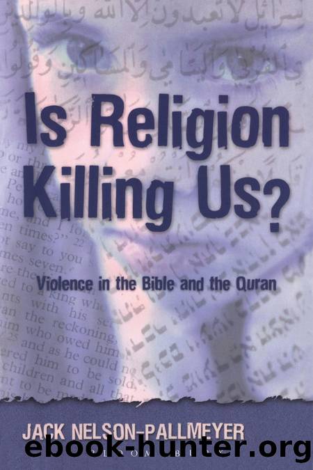 Is Religion Killing Us? : Violence in the Bible and the Quran by Jack Nelson-Pallmeyer