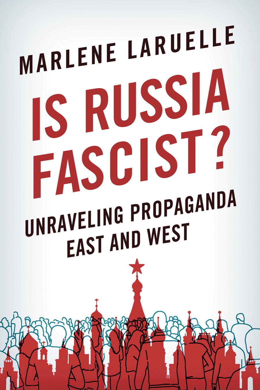 Is Russia Fascist?: Unraveling Propaganda East and West by Marlene Laruelle