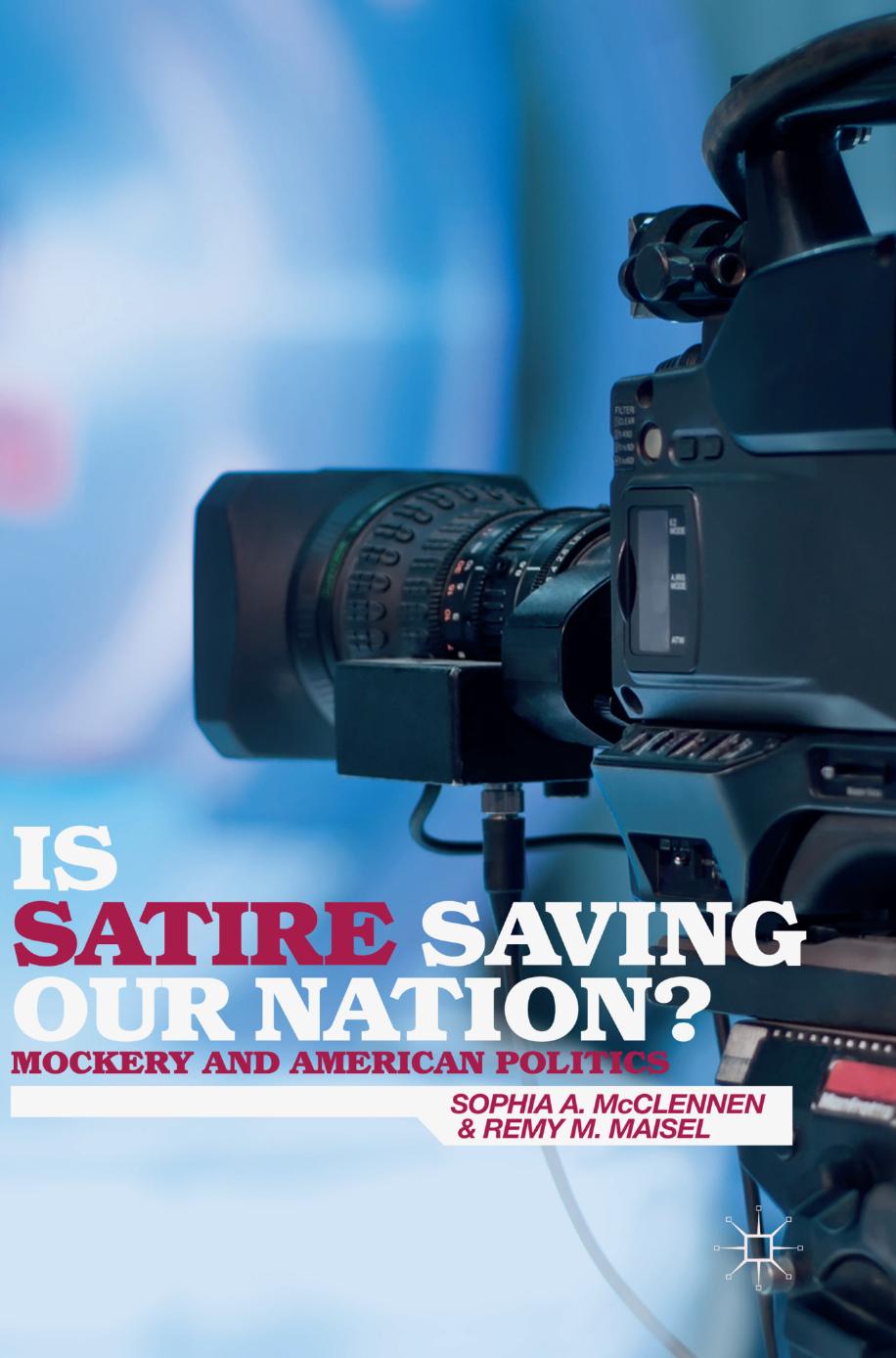 Is Satire Saving Our Nation?: Mockery and American Politics by Sophia A. McClennen Remy M. Maisel (auth.)