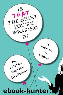 Is That The Shirt You're Wearing by Kristen Brakeman