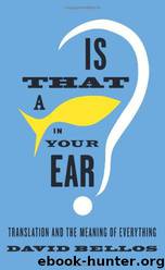 Is That a Fish in Your Ear?: Translation and the Meaning of Everything by David Bellos