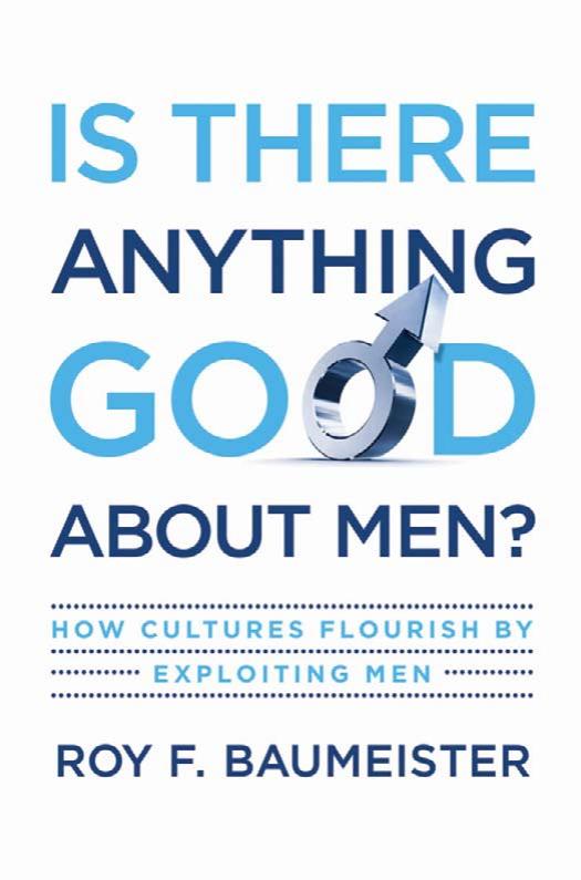 Is There Anything Good About Men?: How Cultures Flourish by Exploiting Men by Roy F. Baumeister