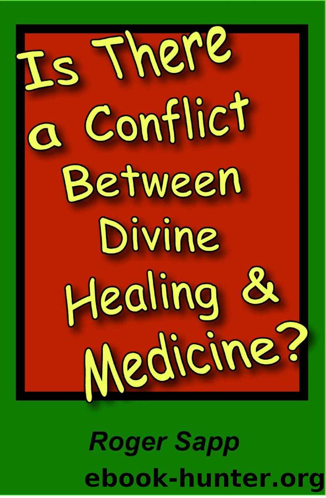 Is There a Conflict Between Divine Healing and Medicine? by Roger Sapp