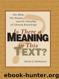 Is There a Meaning in This Text?: The Bible, the Reader, and the Morality of Literary Knowledge by Kevin J. Vanhoozer