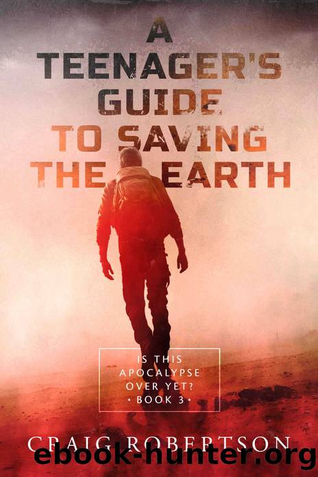 Is This Apocalypse Over Yet? (A Teenagerâs Guide To Saving the Earth Book 3) by Craig Robertson
