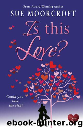 Is This Love? (Choc Lit) by Sue Moorcroft
