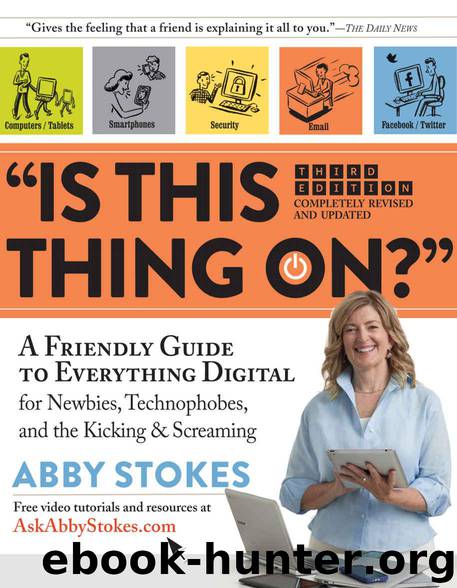 Is This Thing On?": A Friendly Guide to Everything Digital for Newbies, Technophobes, and the Kicking & Screaming by Abby Stokes