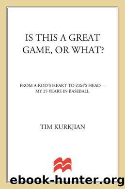Is This a Great Game, or What?: From A-Rod's Heart to Zim's Head--My 25 Years in Baseball by Tim Kurkjian