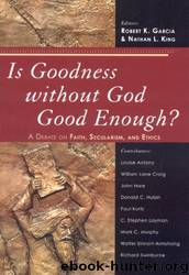Is goodness without God good enough? by Robert K. Garcia