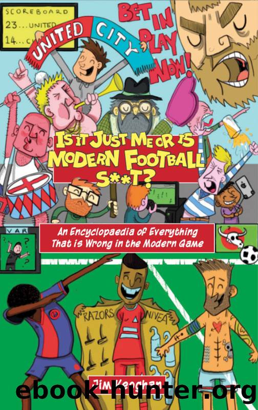 Is it Just Me or is Modern Football S**t? by Jim Keoghan