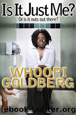 Is it just me?: or is it nuts out there? by Whoopi Goldberg