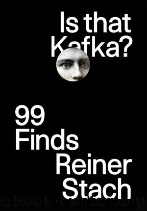 Is that Kafka?: 99 Finds by Reiner Stach