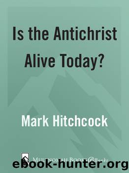 Is the Antichrist Alive Today? by Mark Hitchcock