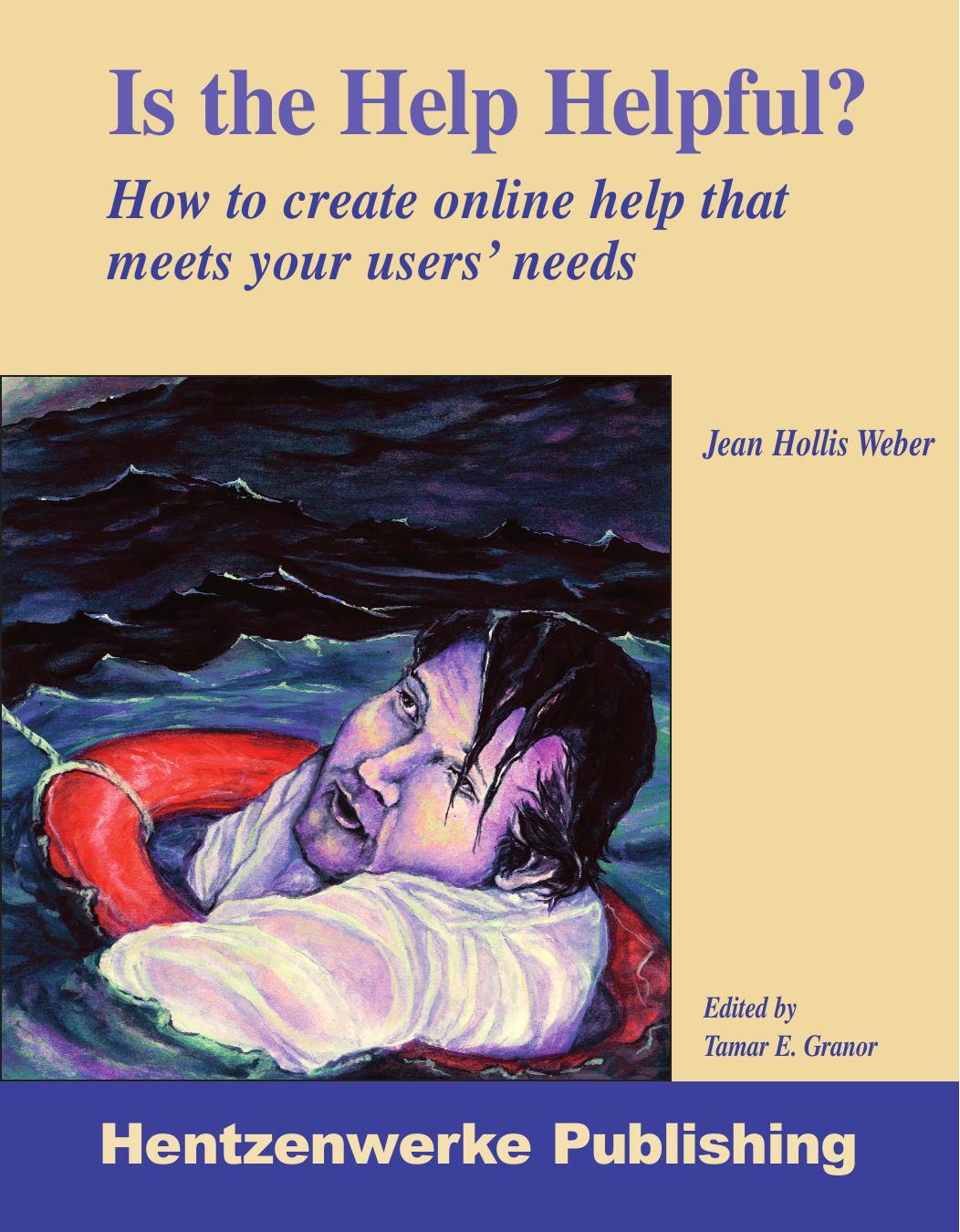 Is the Help Helpful? : How to Create Online Help That Meets Your Users' Needs by Jean Hollis Weber; Tamar E. Granor